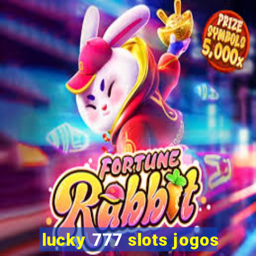 lucky 777 slots jogos