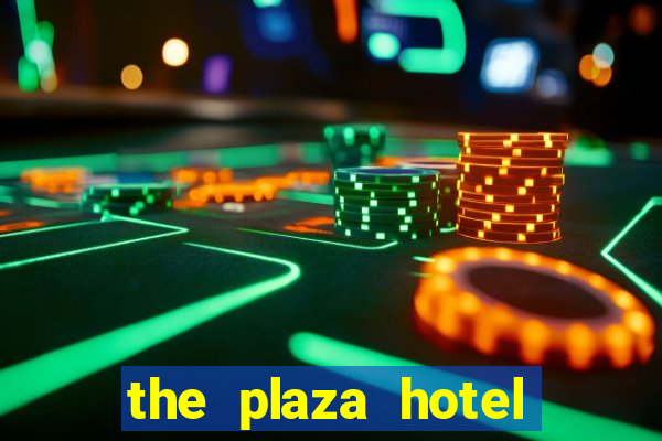 the plaza hotel and casino