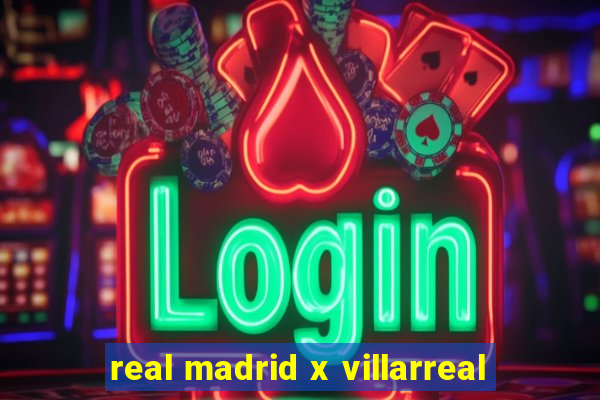 real madrid x villarreal