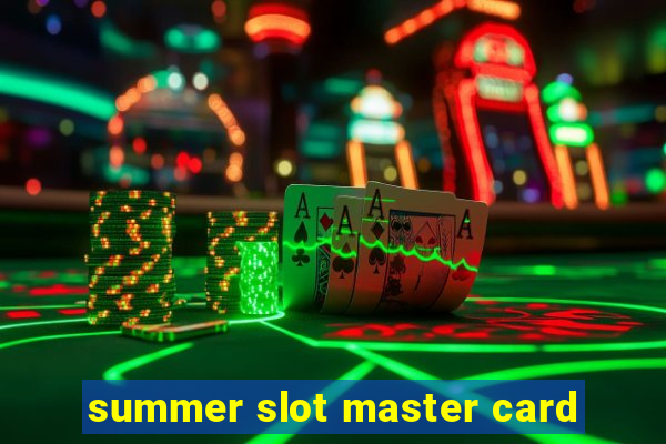 summer slot master card