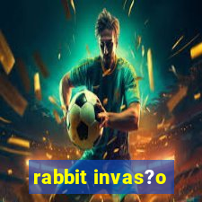 rabbit invas?o