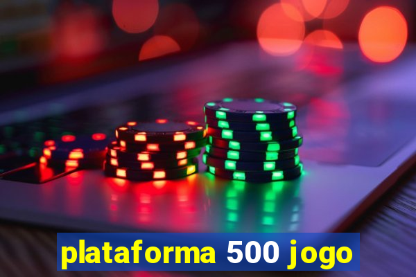 plataforma 500 jogo