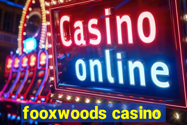 fooxwoods casino