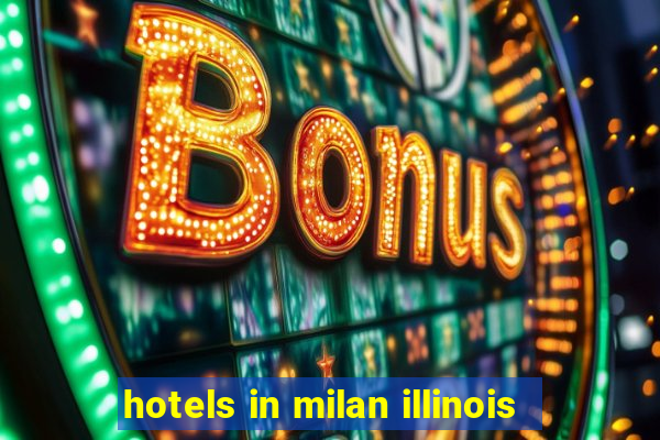 hotels in milan illinois