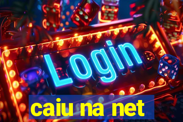 caiu na net