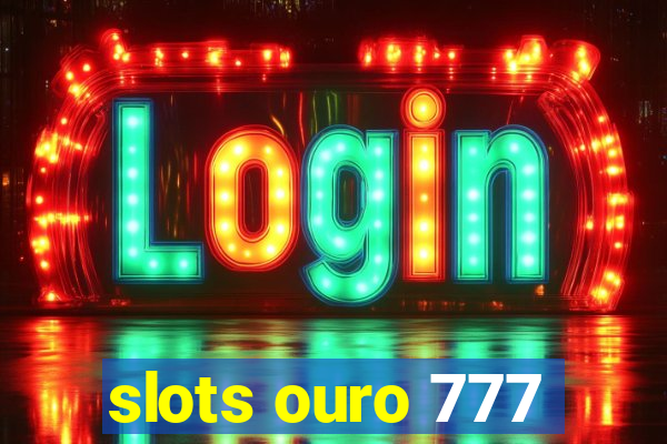 slots ouro 777