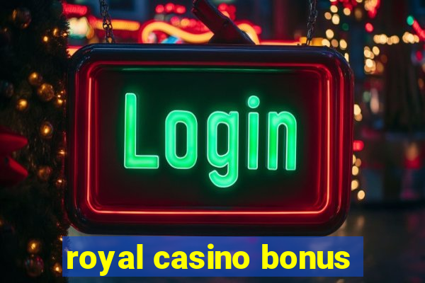 royal casino bonus