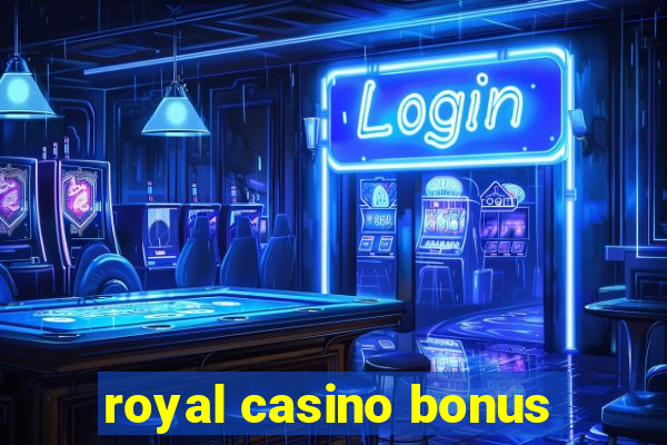 royal casino bonus