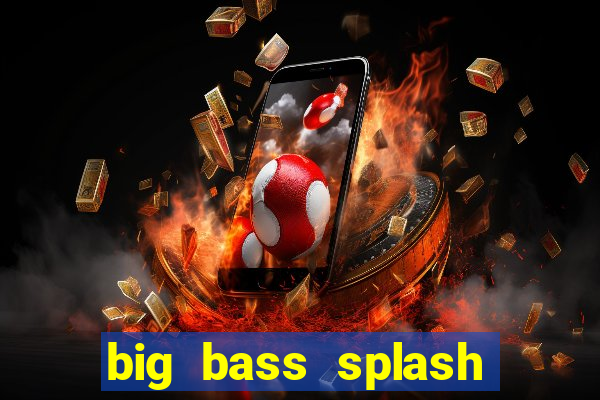 big bass splash demo betano