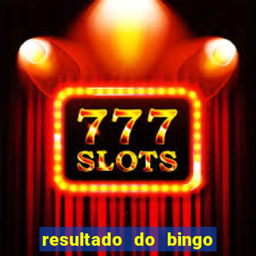 resultado do bingo de hoje