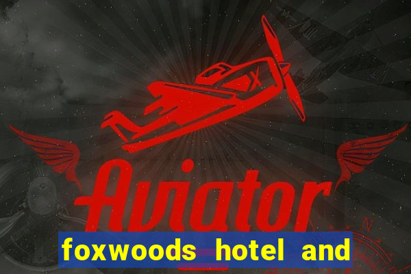 foxwoods hotel and casino connecticut