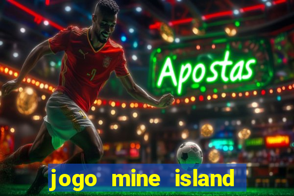 jogo mine island esporte da sorte