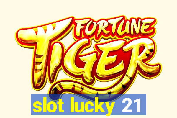 slot lucky 21