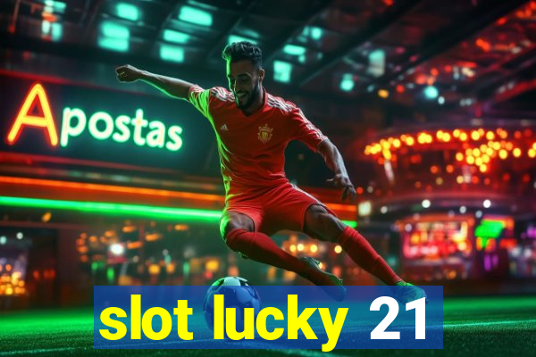 slot lucky 21