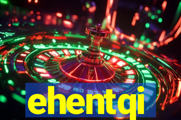 ehentqi