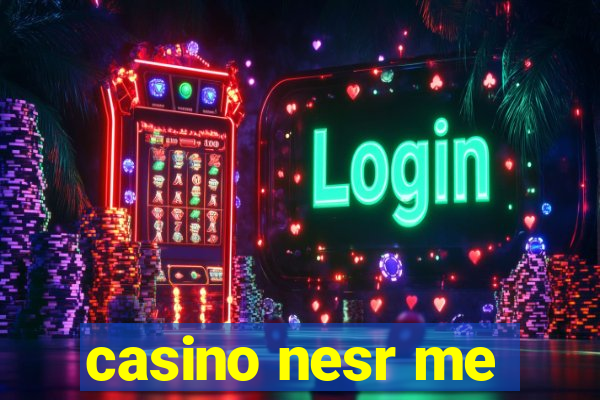 casino nesr me