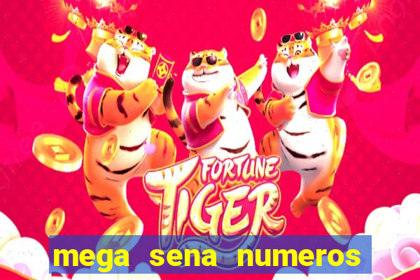 mega sena numeros que mais saem