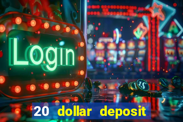 20 dollar deposit online casino