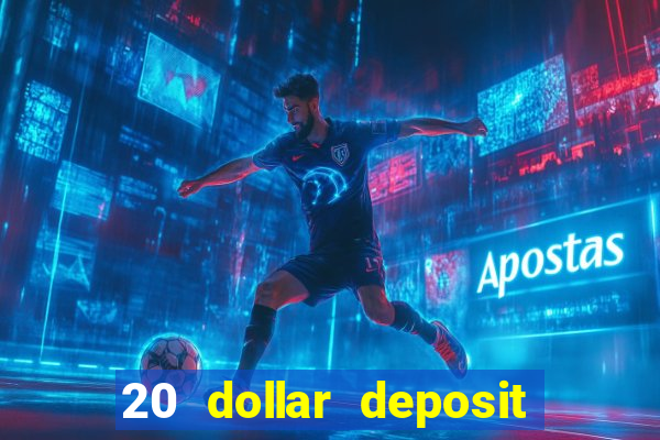 20 dollar deposit online casino