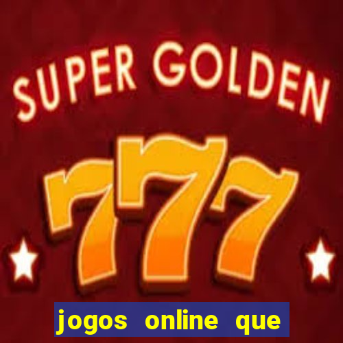 jogos online que da dinheiro