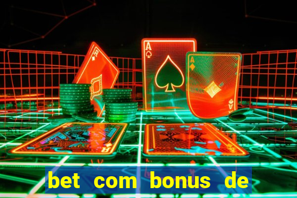 bet com bonus de cadastro cassino