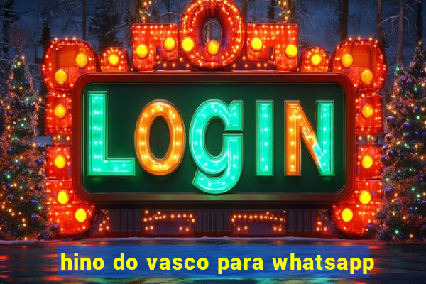 hino do vasco para whatsapp