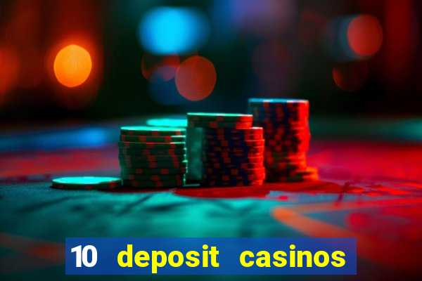 10 deposit casinos free spins