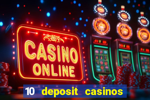 10 deposit casinos free spins