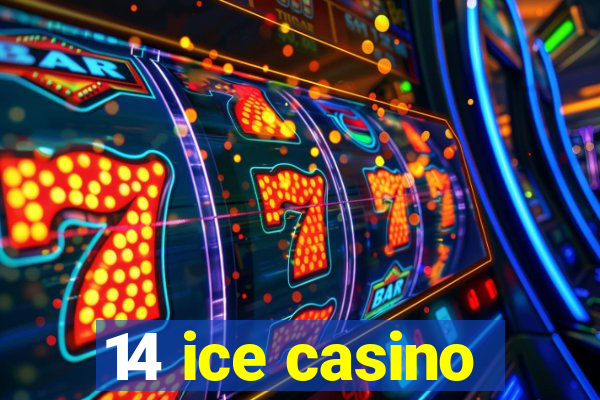 14 ice casino