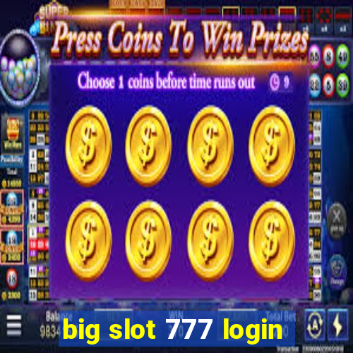 big slot 777 login