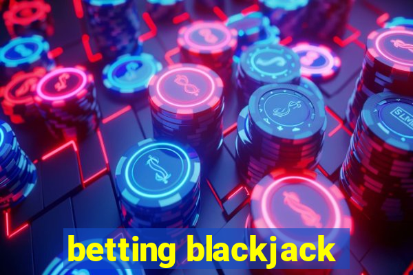 betting blackjack