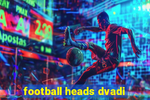 football heads dvadi