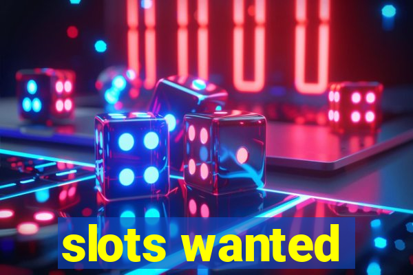 slots wanted