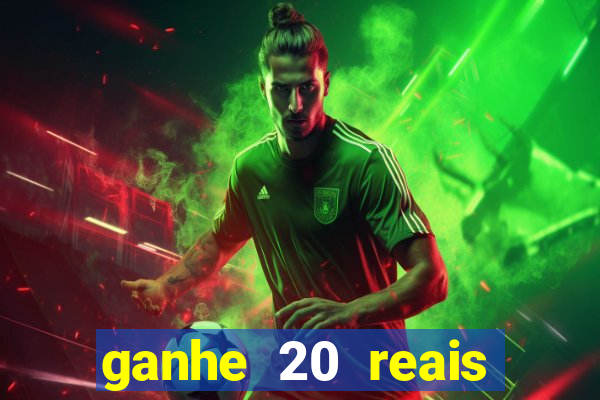 ganhe 20 reais para apostar cassino