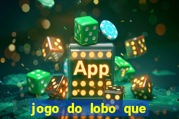 jogo do lobo que ganha dinheiro