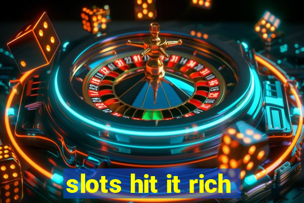 slots hit it rich