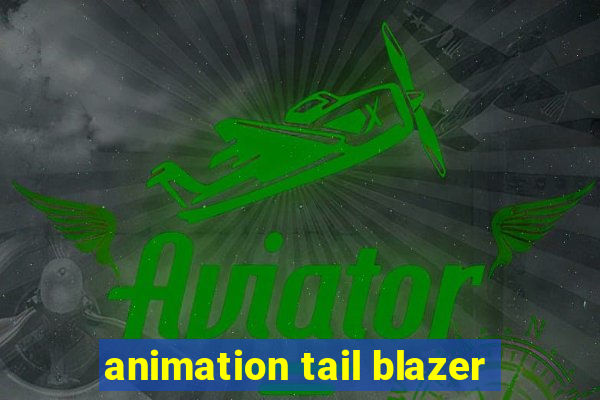 animation tail blazer