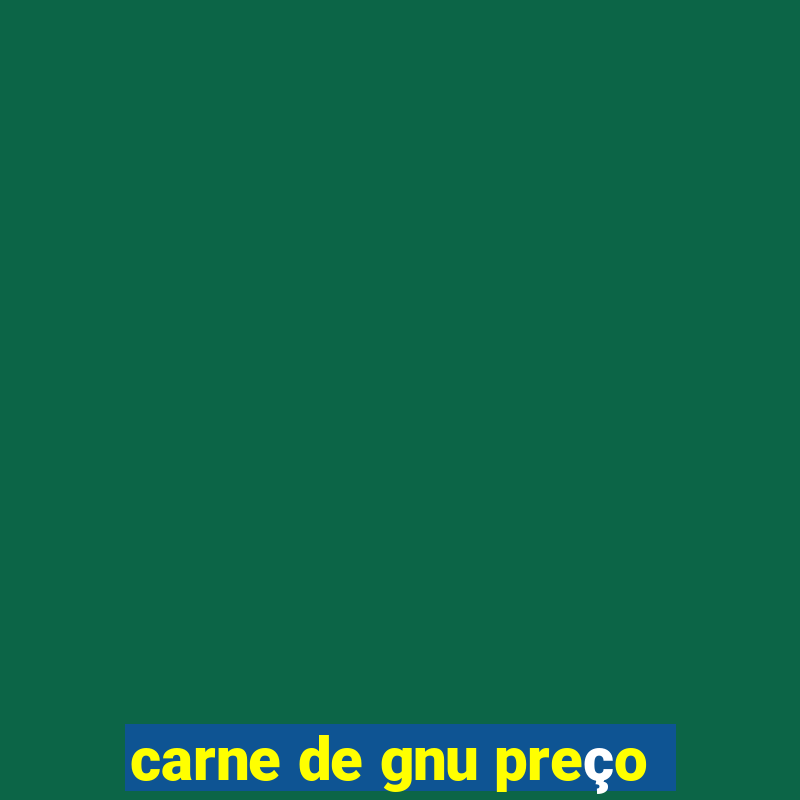 carne de gnu preço