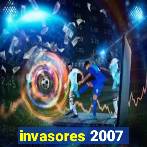 invasores 2007