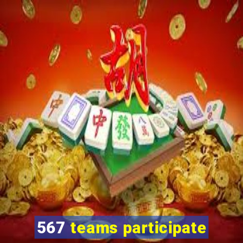 567 teams participate