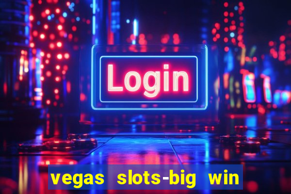 vegas slots-big win casino game