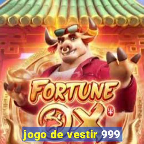 jogo de vestir 999