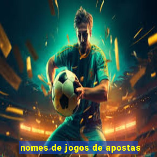 nomes de jogos de apostas