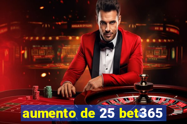 aumento de 25 bet365