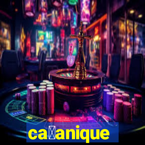 ca莽anique