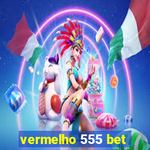 vermelho 555 bet