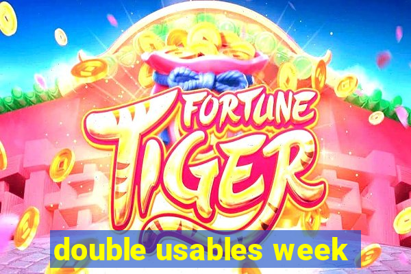 double usables week