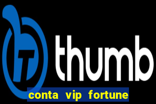 conta vip fortune tiger e confiável