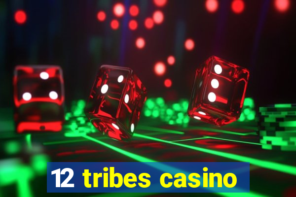 12 tribes casino