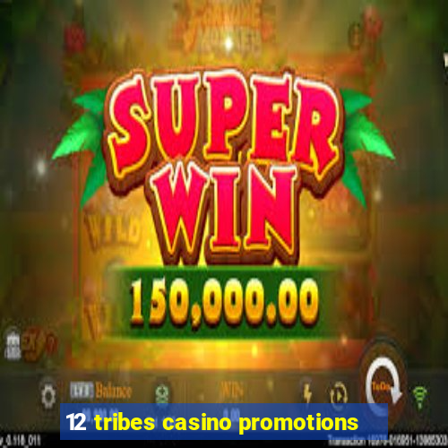 12 tribes casino promotions